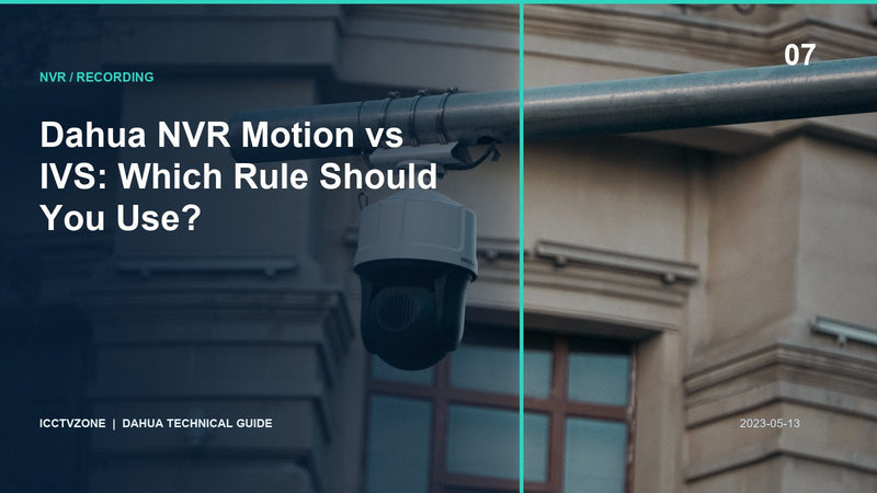 Dahua NVR Motion vs IVS: Which Rule Should You Use?