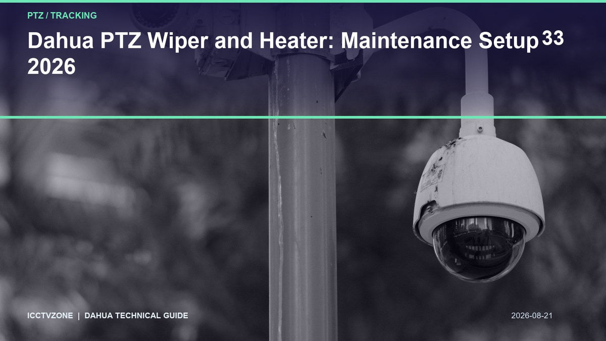Dahua PTZ Wiper and Heater: Maintenance Setup 2026