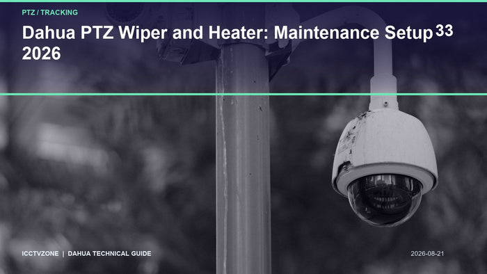 Dahua PTZ Wiper and Heater: Maintenance Setup 2026