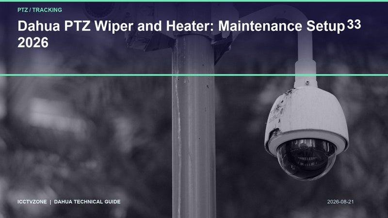 Dahua PTZ Wiper and Heater: Maintenance Setup 2026
