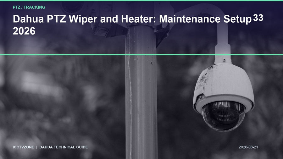 Dahua PTZ Wiper and Heater: Maintenance Setup 2026